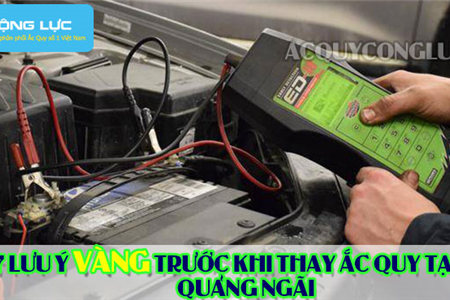 7 Lưu Ý Vàng Trước Khi Thay Ắc Quy Tại Quảng Ngãi