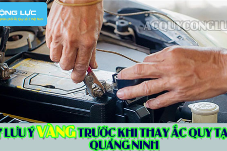 7 Lưu Ý Vàng Trước Khi Thay Ắc Quy Tại Quảng Ninh