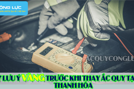 7 Lưu Ý Vàng Trước Khi Thay Ắc Quy Tại Thanh Hóa