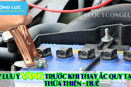 7 Lưu Ý Vàng Trước Khi Thay Ắc Quy Tại Thừa Thiên - Huế