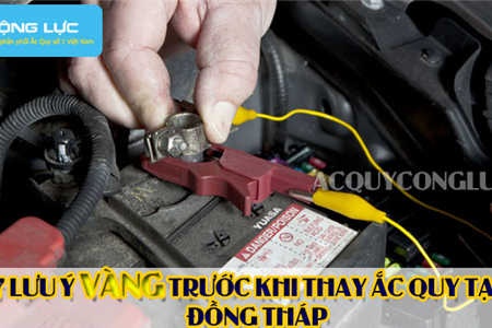 7 Lưu Ý Vàng Trước Khi Thay Ắc Quy Tại Đồng Tháp