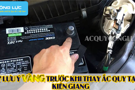 7 Lưu Ý Vàng Trước Khi Thay Ắc Quy Tại Kiên Giang