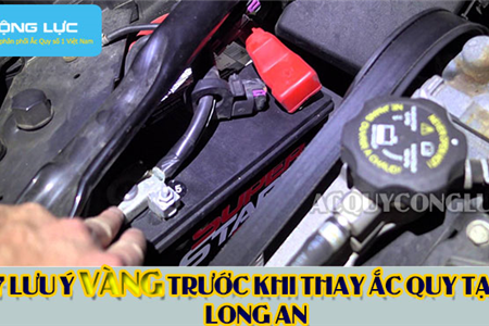 7 Lưu Ý Vàng Trước Khi Thay Ắc Quy Tại Long An